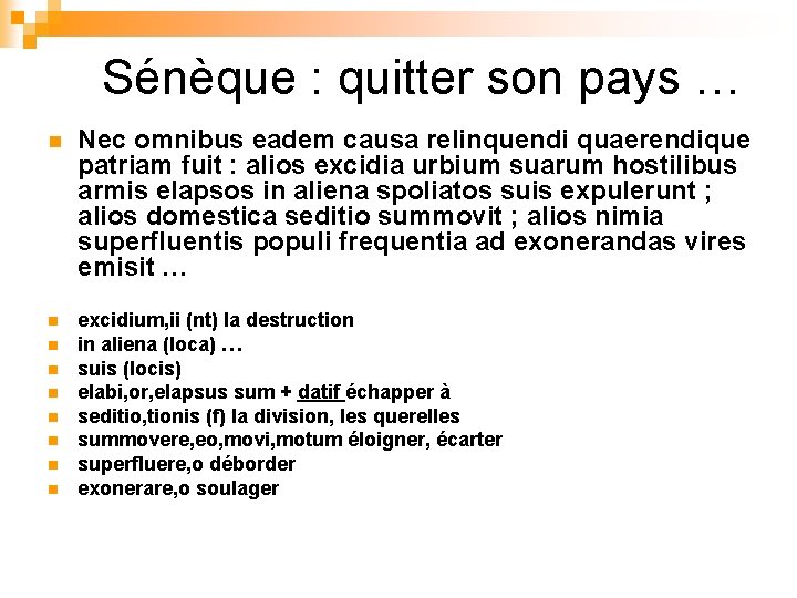 Sénèque : quitter son pays … n Nec omnibus eadem causa relinquendi quaerendique patriam