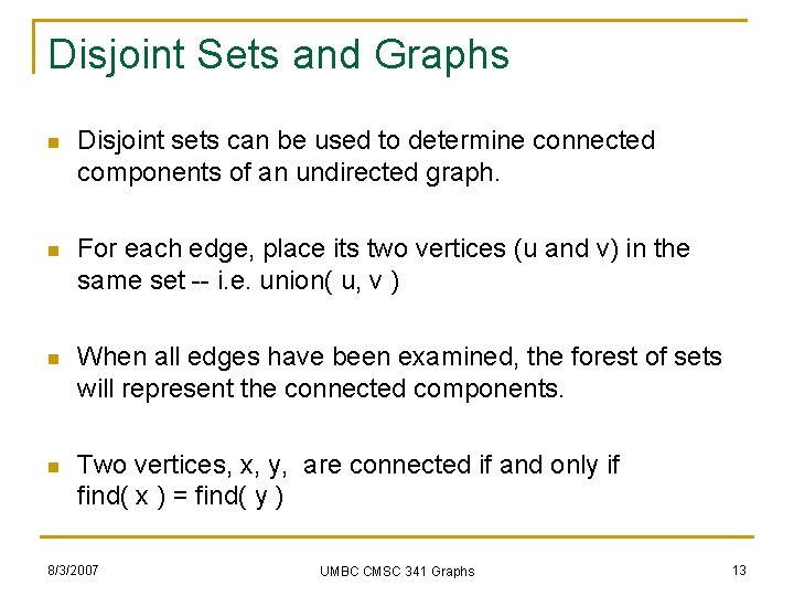 Disjoint Sets and Graphs n Disjoint sets can be used to determine connected components
