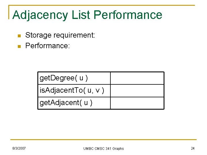 Adjacency List Performance n n Storage requirement: Performance: get. Degree( u ) is. Adjacent.
