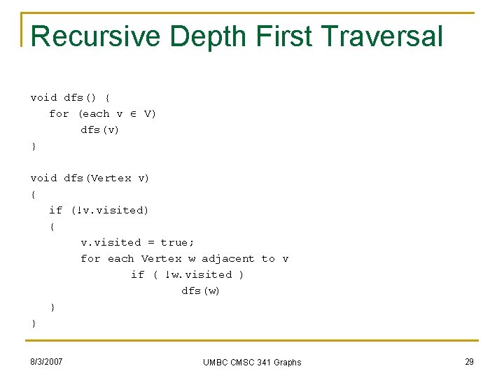 Recursive Depth First Traversal void dfs() { for (each v V) dfs(v) } void