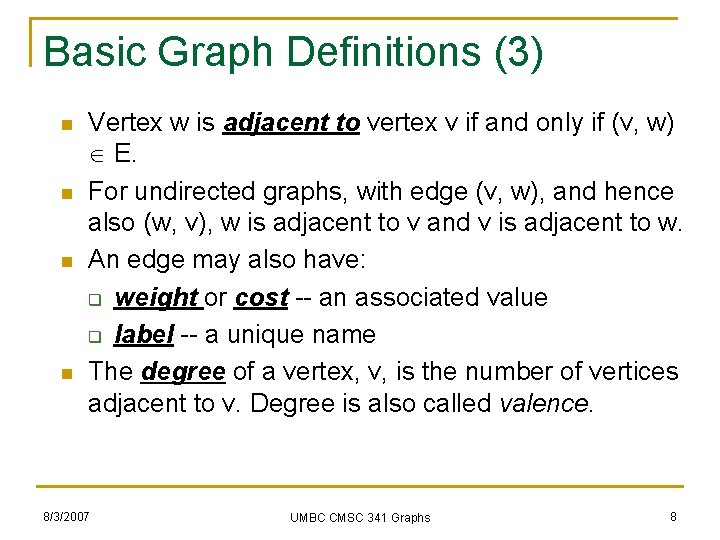 Basic Graph Definitions (3) n n Vertex w is adjacent to vertex v if