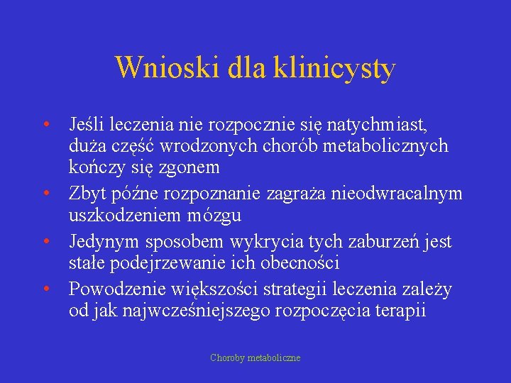 Wnioski dla klinicysty • Jeśli leczenia nie rozpocznie się natychmiast, duża część wrodzonych chorób