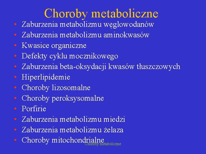  • • • Choroby metaboliczne Zaburzenia metabolizmu węglowodanów Zaburzenia metabolizmu aminokwasów Kwasice organiczne