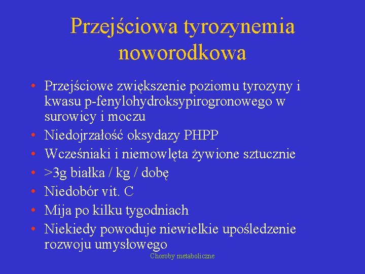 Przejściowa tyrozynemia noworodkowa • Przejściowe zwiększenie poziomu tyrozyny i kwasu p-fenylohydroksypirogronowego w surowicy i