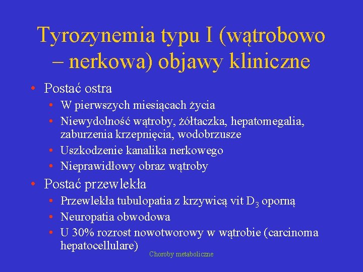 Tyrozynemia typu I (wątrobowo – nerkowa) objawy kliniczne • Postać ostra • W pierwszych