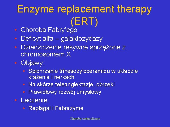 Enzyme replacement therapy (ERT) • Choroba Fabry’ego • Deficyt alfa – galaktozydazy • Dziedziczenie