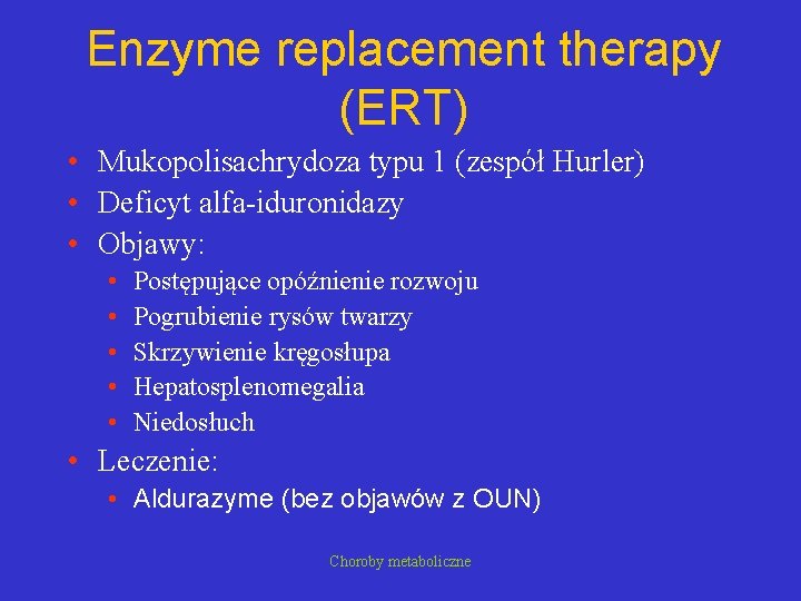Enzyme replacement therapy (ERT) • Mukopolisachrydoza typu 1 (zespół Hurler) • Deficyt alfa-iduronidazy •