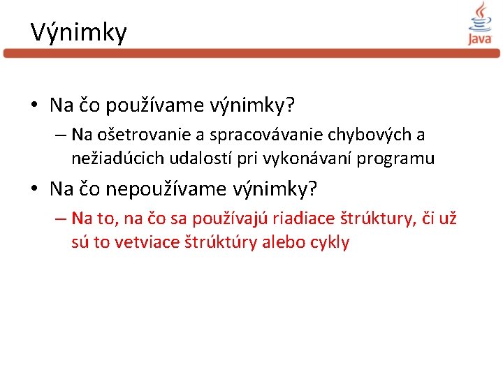 Výnimky • Na čo používame výnimky? – Na ošetrovanie a spracovávanie chybových a nežiadúcich