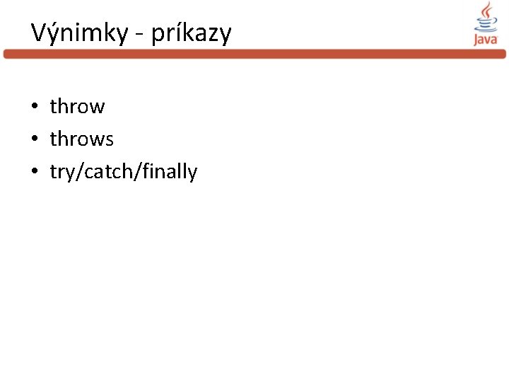 Výnimky - príkazy • throws • try/catch/finally 