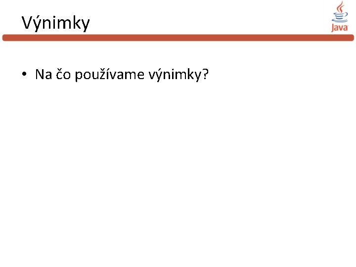 Výnimky • Na čo používame výnimky? 