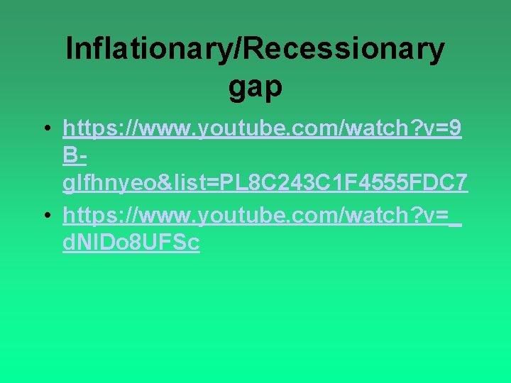 Inflationary/Recessionary gap • https: //www. youtube. com/watch? v=9 Bg. Ifhnyeo&list=PL 8 C 243 C