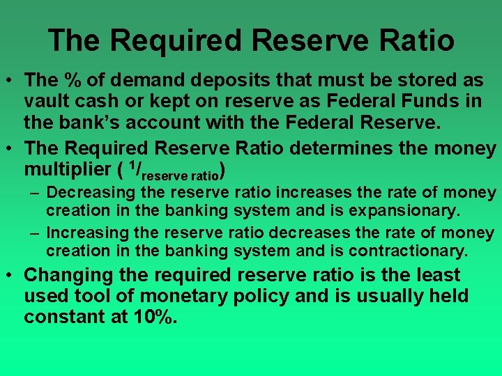 The Required Reserve Ratio • The % of demand deposits that must be stored