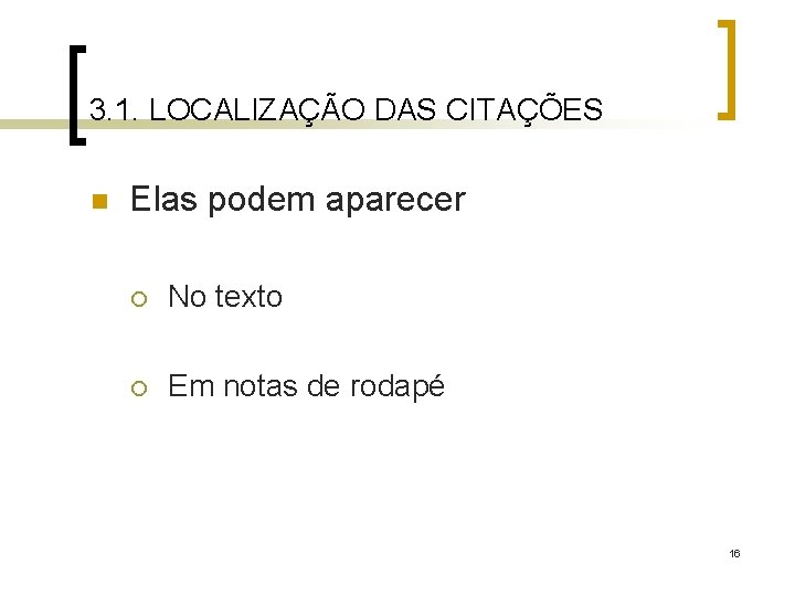 3. 1. LOCALIZAÇÃO DAS CITAÇÕES n Elas podem aparecer ¡ No texto ¡ Em