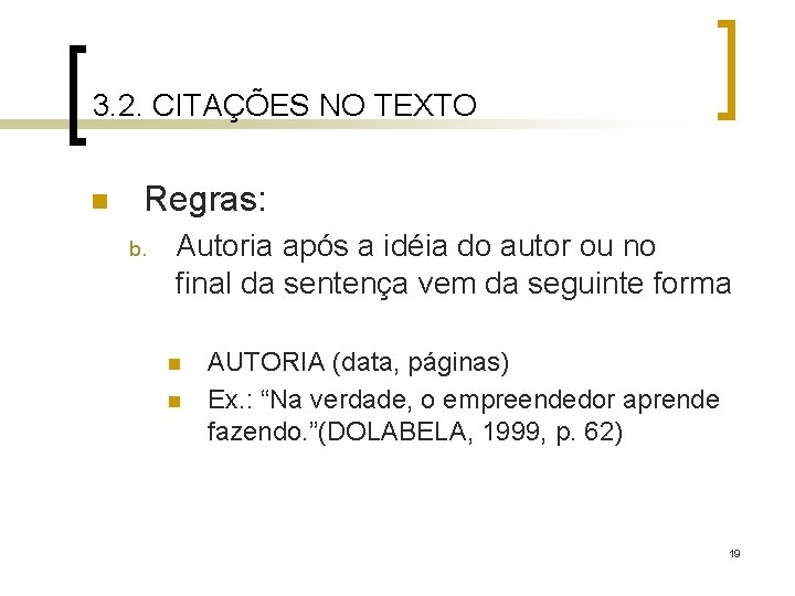 3. 2. CITAÇÕES NO TEXTO n Regras: b. Autoria após a idéia do autor