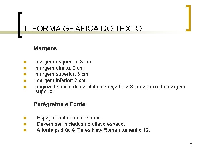 1. FORMA GRÁFICA DO TEXTO Margens n n n margem esquerda: 3 cm margem