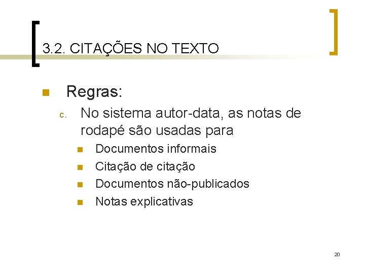 3. 2. CITAÇÕES NO TEXTO n Regras: c. No sistema autor-data, as notas de