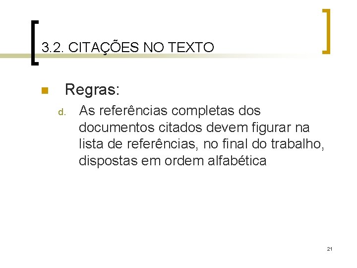 3. 2. CITAÇÕES NO TEXTO n Regras: d. As referências completas documentos citados devem