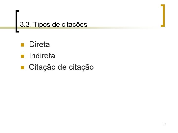 3. 3. Tipos de citações n n n Direta Indireta Citação de citação 22