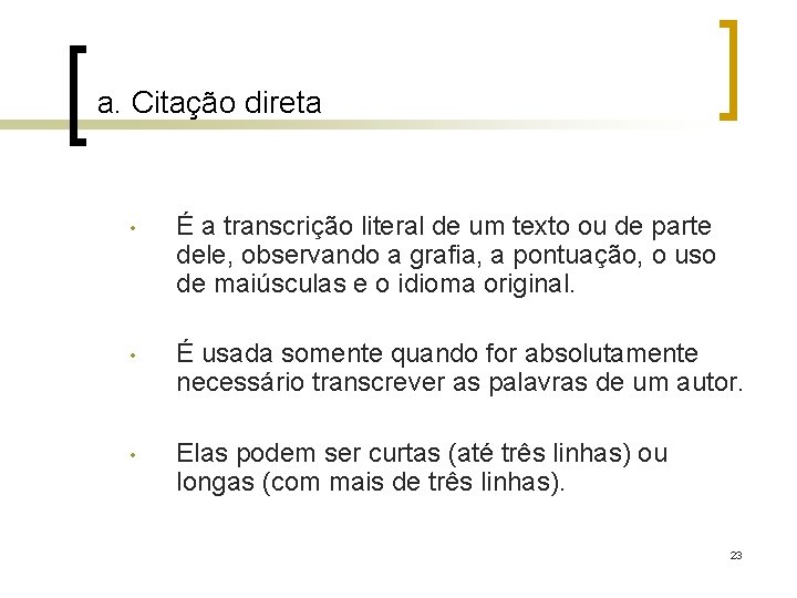 a. Citação direta • É a transcrição literal de um texto ou de parte