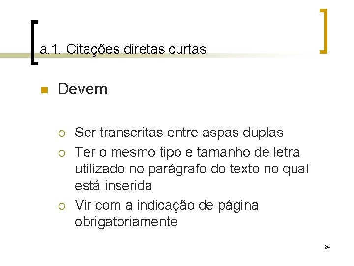 a. 1. Citações diretas curtas n Devem ¡ ¡ ¡ Ser transcritas entre aspas