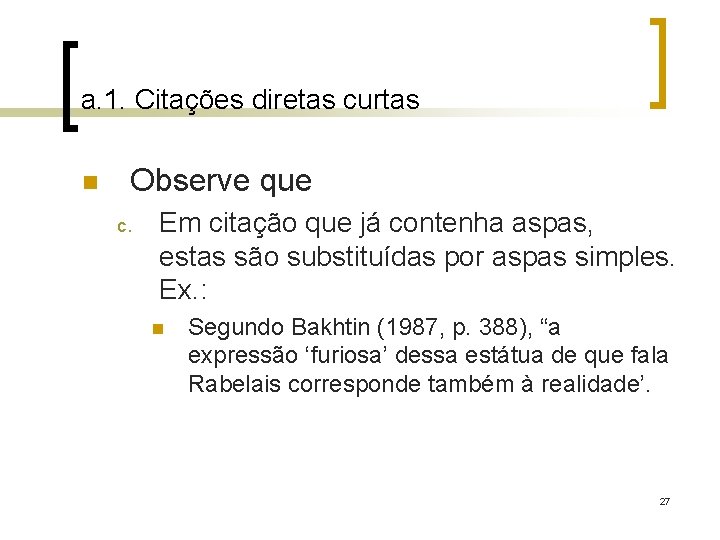 a. 1. Citações diretas curtas n Observe que c. Em citação que já contenha