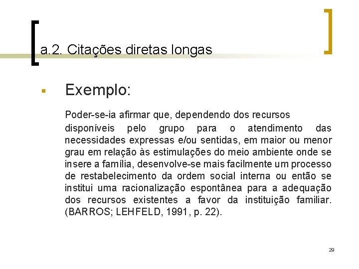 a. 2. Citações diretas longas § Exemplo: Poder-se-ia afirmar que, dependendo dos recursos disponíveis