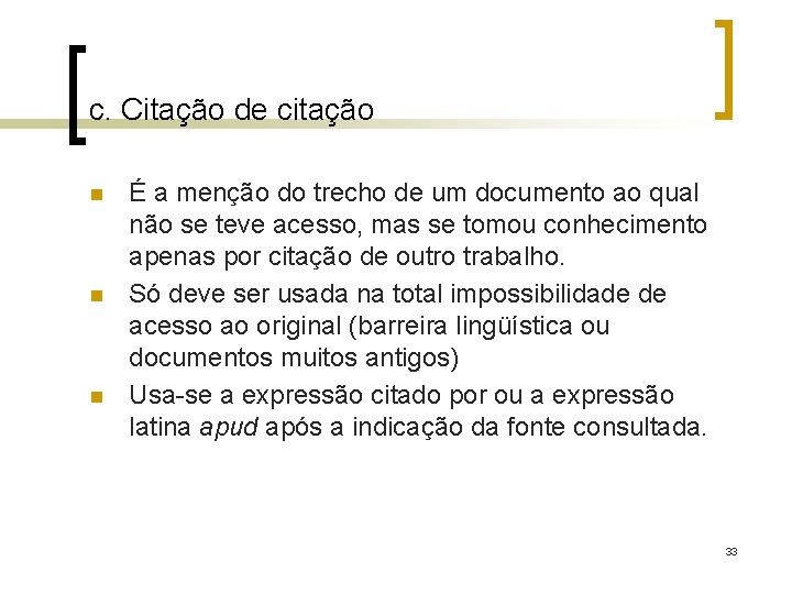 c. Citação de citação n n n É a menção do trecho de um