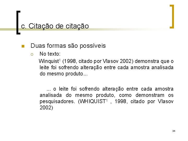 c. Citação de citação n Duas formas são possíveis ¡ No texto: Winquist 1