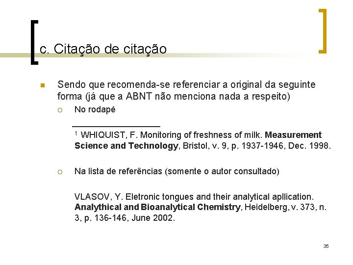 c. Citação de citação n Sendo que recomenda-se referenciar a original da seguinte forma