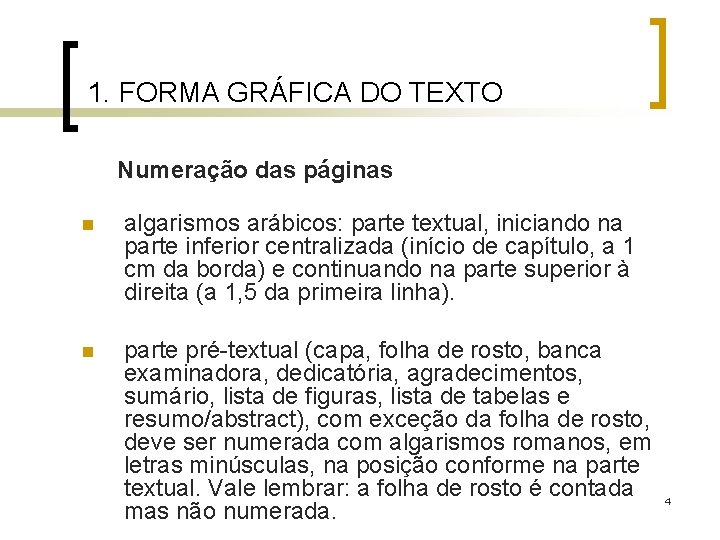 1. FORMA GRÁFICA DO TEXTO Numeração das páginas n algarismos arábicos: parte textual, iniciando