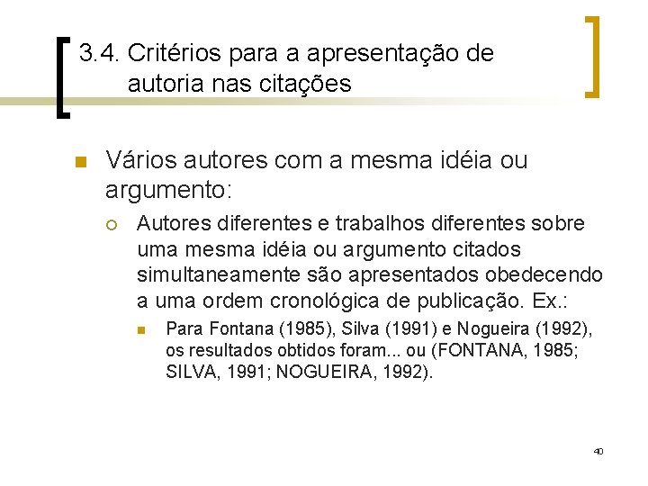 3. 4. Critérios para a apresentação de autoria nas citações n Vários autores com