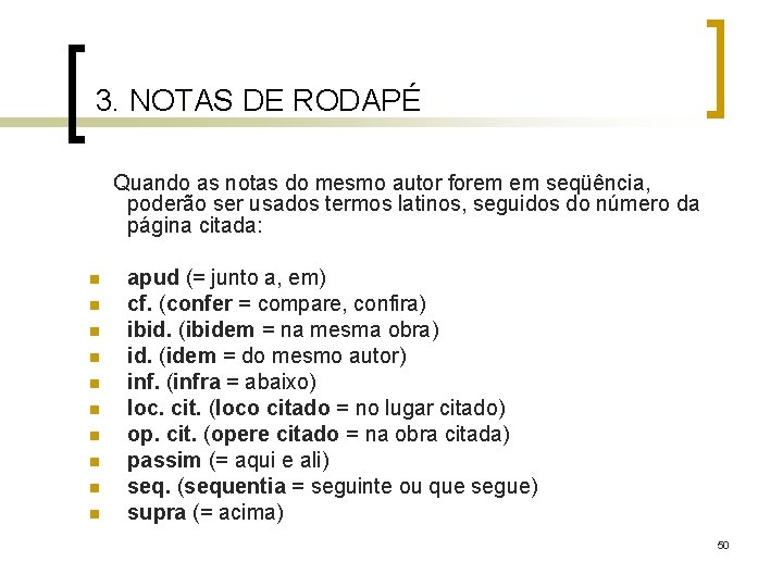 3. NOTAS DE RODAPÉ Quando as notas do mesmo autor forem em seqüência, poderão