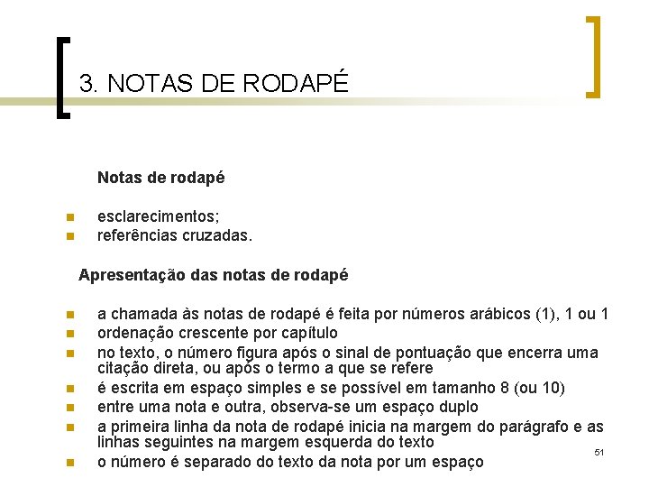 3. NOTAS DE RODAPÉ Notas de rodapé n n esclarecimentos; referências cruzadas. Apresentação das