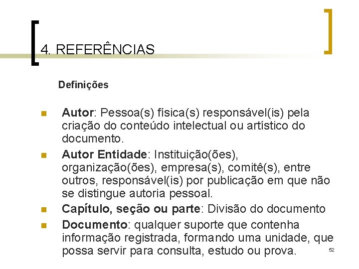 4. REFERÊNCIAS Definições n n Autor: Pessoa(s) física(s) responsável(is) pela criação do conteúdo intelectual