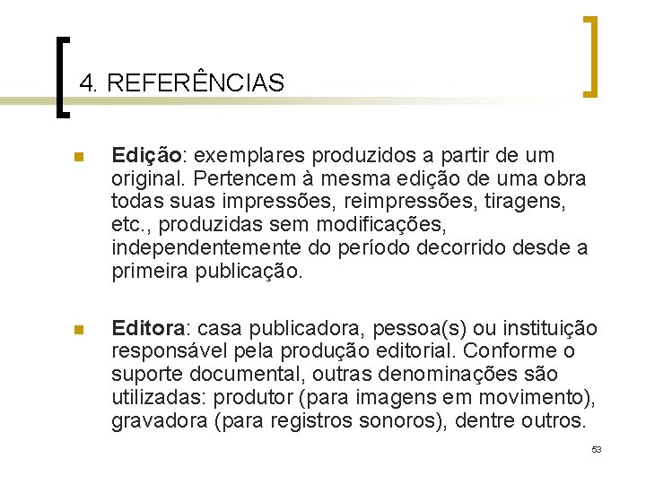 4. REFERÊNCIAS n Edição: exemplares produzidos a partir de um original. Pertencem à mesma