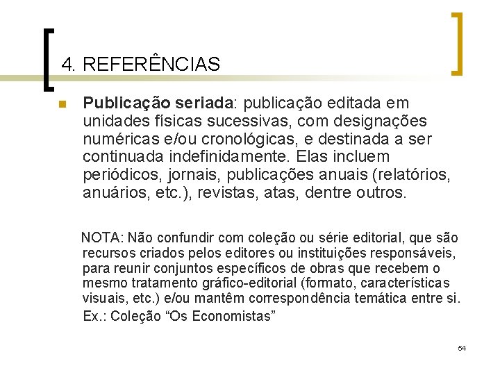 4. REFERÊNCIAS n Publicação seriada: publicação editada em unidades físicas sucessivas, com designações numéricas