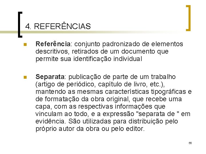 4. REFERÊNCIAS n Referência: conjunto padronizado de elementos descritivos, retirados de um documento que