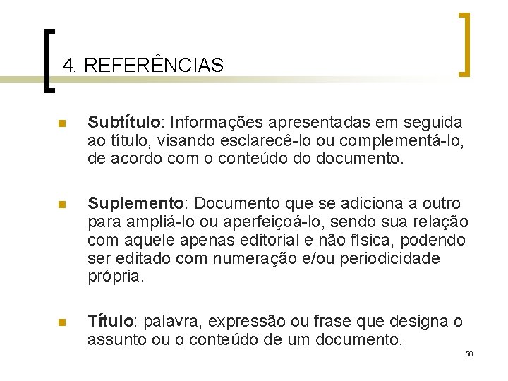 4. REFERÊNCIAS n Subtítulo: Informações apresentadas em seguida ao título, visando esclarecê-lo ou complementá-lo,