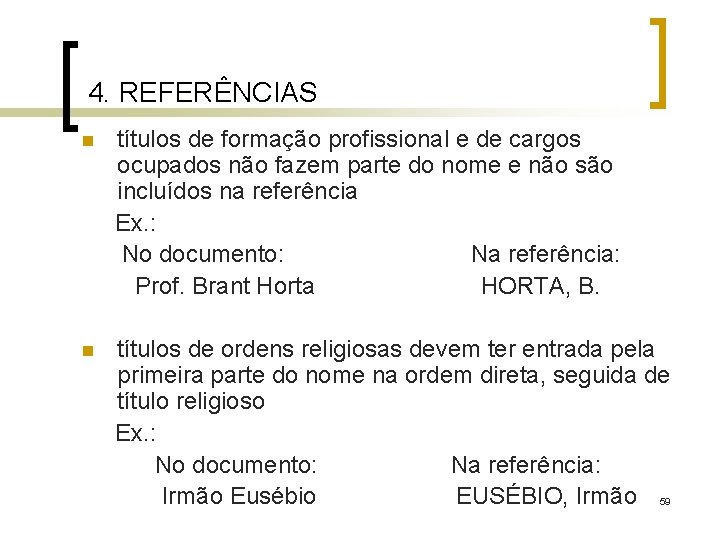 4. REFERÊNCIAS n títulos de formação profissional e de cargos ocupados não fazem parte