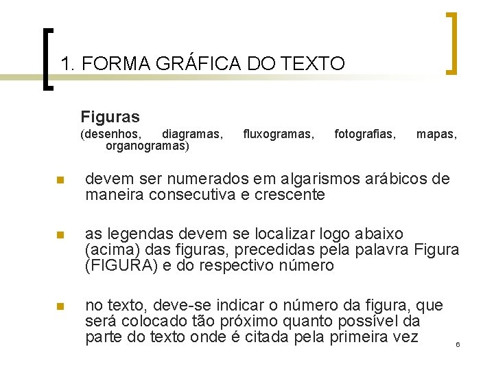1. FORMA GRÁFICA DO TEXTO Figuras (desenhos, diagramas, organogramas) fluxogramas, fotografias, mapas, n devem
