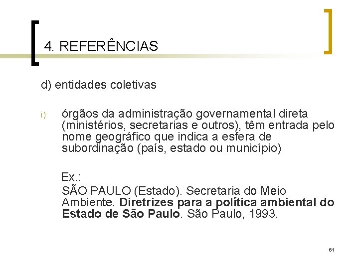 4. REFERÊNCIAS d) entidades coletivas i) órgãos da administração governamental direta (ministérios, secretarias e