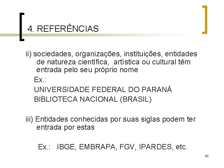 4. REFERÊNCIAS ii) sociedades, organizações, instituições, entidades de natureza científica, artística ou cultural têm