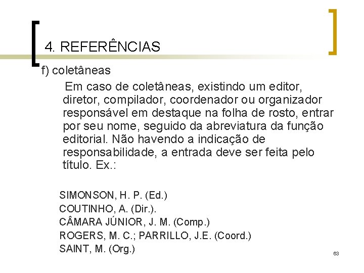 4. REFERÊNCIAS f) coletâneas Em caso de coletâneas, existindo um editor, diretor, compilador, coordenador