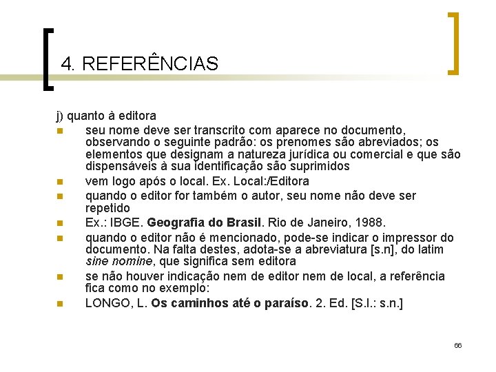 4. REFERÊNCIAS j) quanto à editora n seu nome deve ser transcrito com aparece