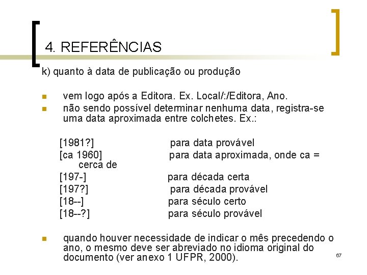4. REFERÊNCIAS k) quanto à data de publicação ou produção n n vem logo