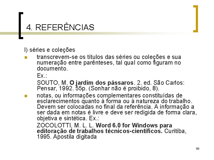 4. REFERÊNCIAS l) séries e coleções n transcrevem-se os títulos das séries ou coleções