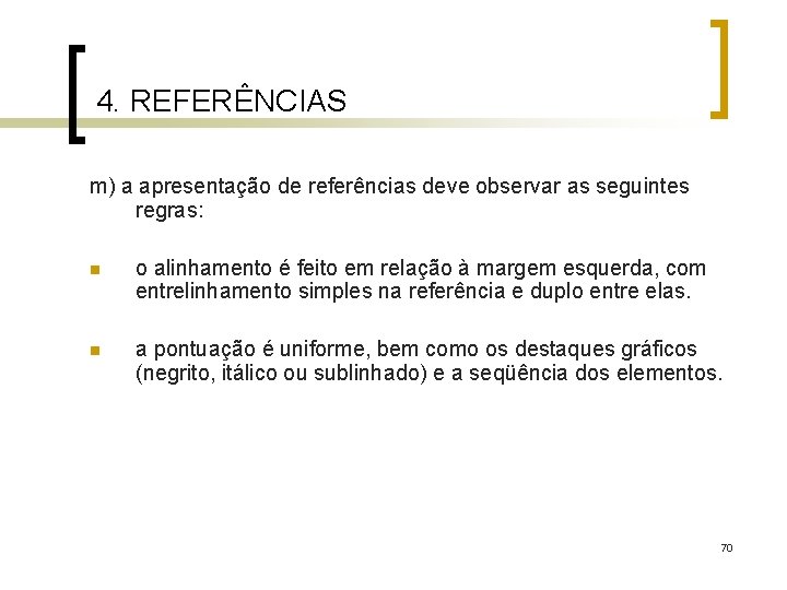 4. REFERÊNCIAS m) a apresentação de referências deve observar as seguintes regras: n o
