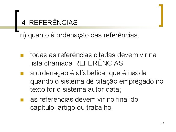 4. REFERÊNCIAS n) quanto à ordenação das referências: n n n todas as referências