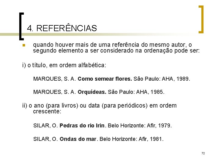 4. REFERÊNCIAS n quando houver mais de uma referência do mesmo autor, o segundo