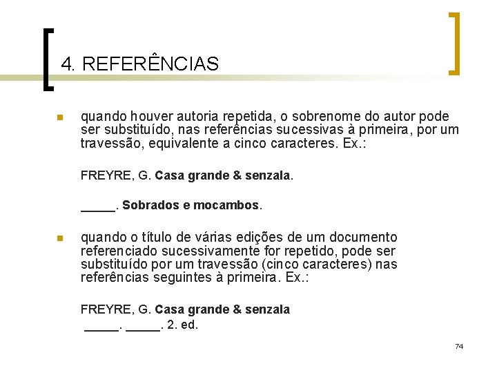 4. REFERÊNCIAS n quando houver autoria repetida, o sobrenome do autor pode ser substituído,